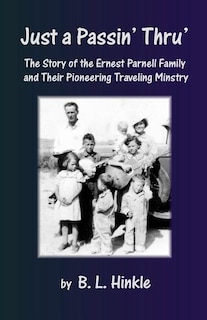 Just a Passin' Thru': The Story of the Ernest Parnell Family and Their Pioneering Traveling Ministry