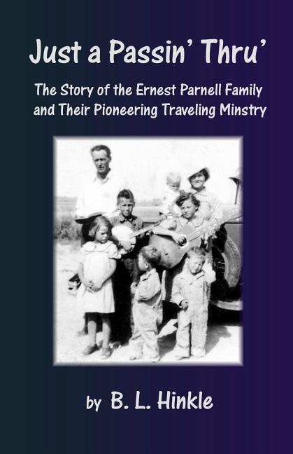 Just a Passin' Thru': The Story of the Ernest Parnell Family and Their Pioneering Traveling Ministry