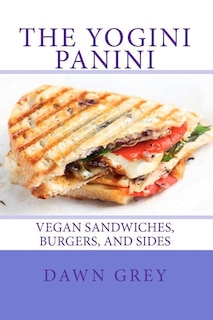 The Yogini Panini: Vegan Sandwiches, Burgers, and Sides