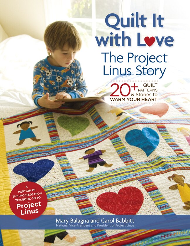 Quilt It With Love The Project Linus Story 20 Quilt Patterns Stories To Warm Your Heart Book By Mary Balagna carol Babbitt tp Indigo