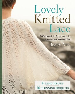 Lovely Knitted Lace: A Geometric Approach To Gorgeous Wearables
