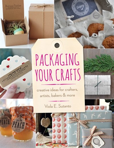 Packaging Your Crafts: Creative Ideas For Crafters, Artists, Bakers, & More