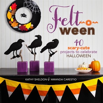 Felt-o-ween: 40 Scary-cute Projects To Celebrate Halloween