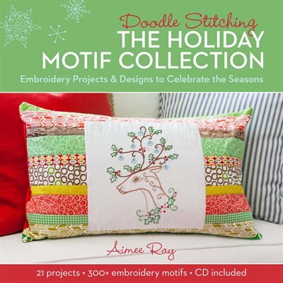 Doodle Stitching: The Holiday Motif Collection: Embroidery Projects & Designs To Celebrate The Seasons