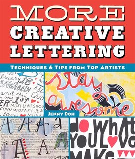 More Creative Lettering: Techniques & Tips From Top Artists