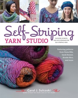 Self-striping Yarn Studio: Sweaters, Scarves, And Hats Designed For Self-striping Yarn
