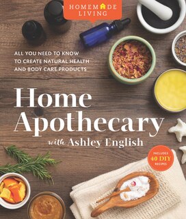 Front cover_Homemade Living: Home Apothecary With Ashley English