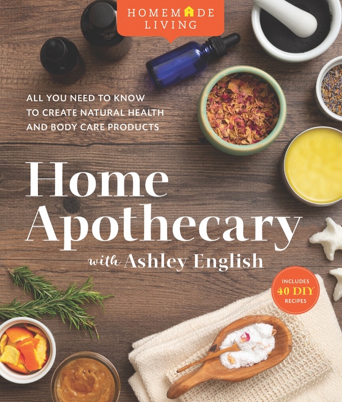 Front cover_Homemade Living: Home Apothecary With Ashley English