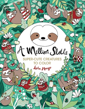 A Million Sloths: Super Cute Creatures to Color