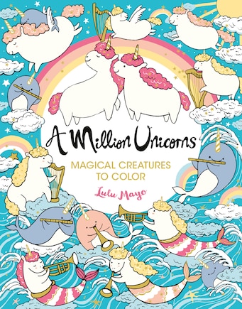 A Million Unicorns: Magical Creatures To Color