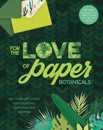 For The Love Of Paper: Botanicals: 160 Tear-off Pages For Creating, Crafting, And Sharing