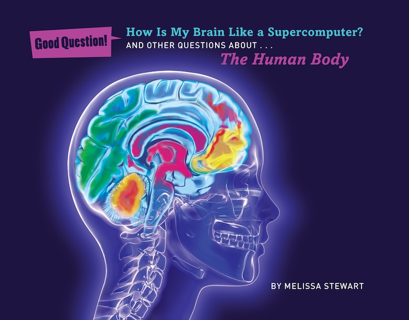 How Is My Brain Like A Supercomputer?: And Other Questions About The Human Body