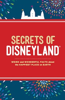 Secrets Of Disneyland: Weird And Wonderful Facts About The Happiest Place On Earth