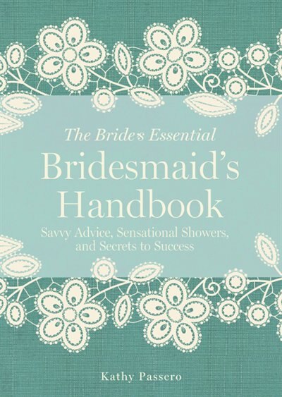 Bridesmaid's Handbook: Savvy Advice, Sensational Showers, And Secrets To Success