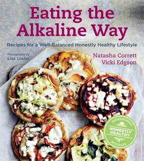 Eating The Alkaline Way: Recipes For A Well-balanced Honestly Healthy Lifestyle
