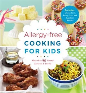 Allergy-free Cooking For Kids: More Than 90 Yummy Savories & Sweets