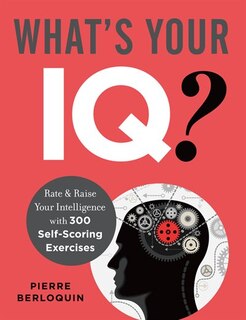 What's Your Iq?: Rate & Raise Your Intelligence With 300 Self-scoring Exercises