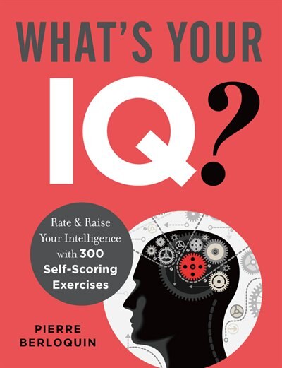 What's Your Iq?: Rate & Raise Your Intelligence With 300 Self-scoring Exercises
