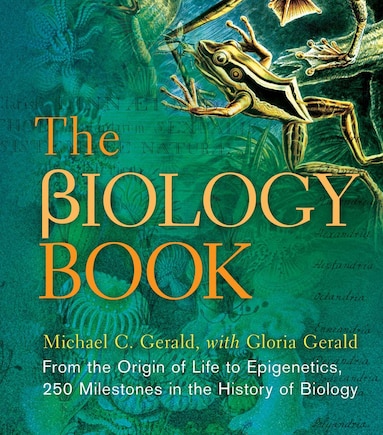 The Biology Book: From The Origin Of Life To Epigenetics, 250 Milestones In The History Of Biology