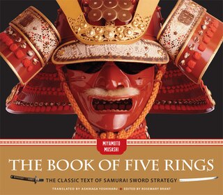 The Book Of Five Rings: The Classic Text Of Samurai Sword Strategy