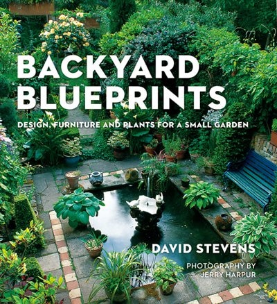 Backyard Blueprints: Design, Furniture And Plants For A Small Garden