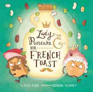 Lady Pancake &amp; Sir French Toast by Josh Funk