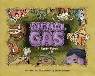 Animal Gas: A Farty Farce by Bryan Ballinger