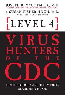 Level 4: Virus Hunters Of The Cdc: Tracking Ebola And The World's Deadliest Viruses