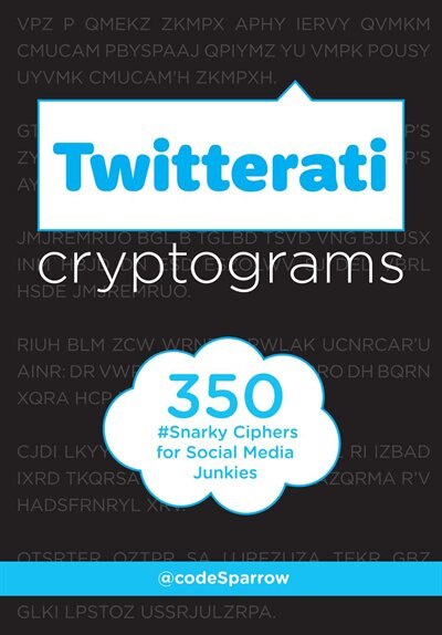 Twitterati Cryptograms: 350 Snarky Ciphers For Social Media Junkies