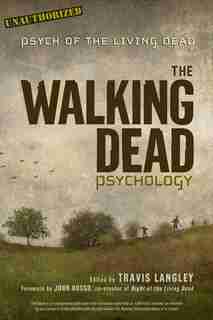 The Walking Dead Psychology: Psych Of The Living Dead by Travis Langley