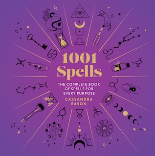 1001 Spells: The Complete Book Of Spells For Every Purpose