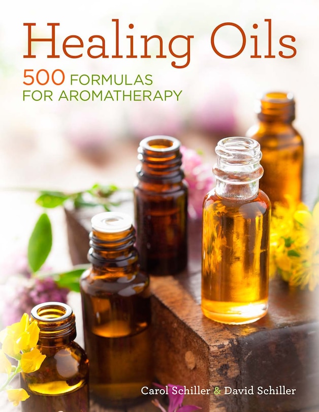 Healing Oils: 500 Formulas For Aromatherapy