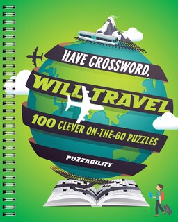 Have Crossword, Will Travel: 100 Clever On-the-go Puzzles