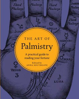 The Art Of Palmistry: A Practical Guide To Reading Your Fortune
