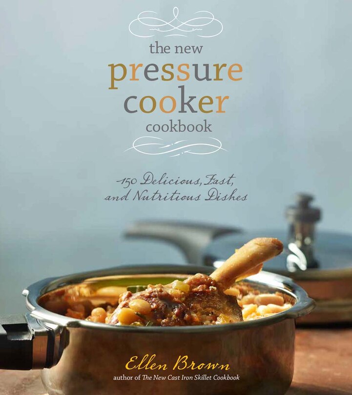 NEW PRESSURE COOKER COOKBK: 150 Delicious, Fast, And Nutritious Dishes