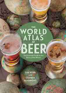 The World Atlas Of Beer, Revised & Expanded: The Essential Guide To The Beers Of The World by Tim Webb