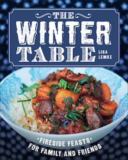 The Winter Table: Fireside Feasts For Family And Friends