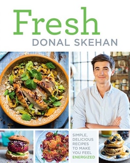 Fresh: Simple, Delicious Recipes To Make You Feel Energized!