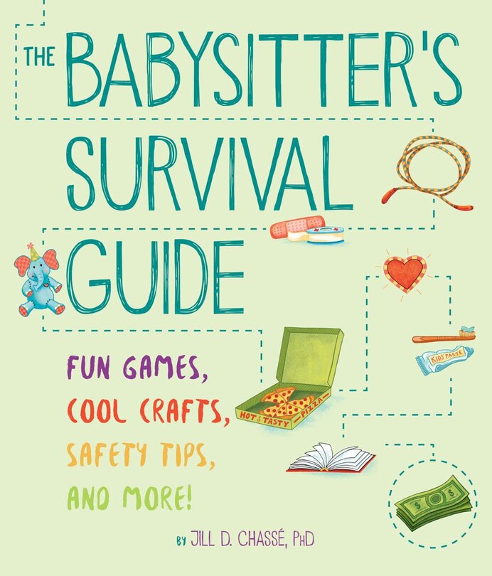 The Babysitter's Survival Guide: Fun Games, Cool Crafts, Safety Tips, And More!