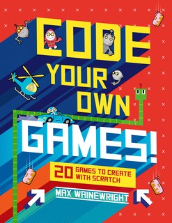Code Your Own Games!: 20 Games To Create With Scratch