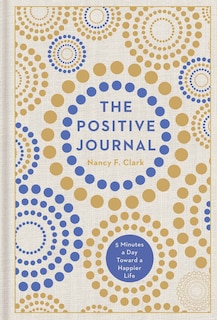 The Positive Journal: 5 Minutes A Day Toward A Happier Life