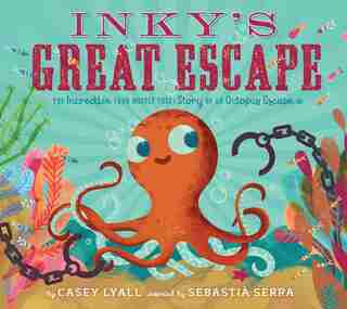 Inky's Great Escape: The Incredible (and Mostly True) Story Of An Octopus Escape by Casey Lyall
