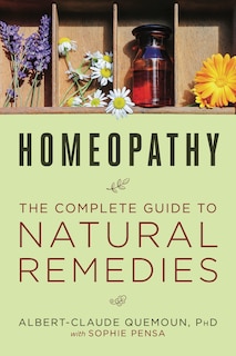 Homeopathy: The Complete Guide To Natural Remedies