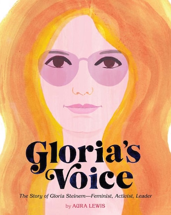 Gloria's Voice: The Story of Gloria Steinem—Feminist, Activist, Leader