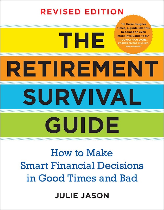 The Retirement Survival Guide: How To Make Smart Financial Decisions In Good Times And Bad