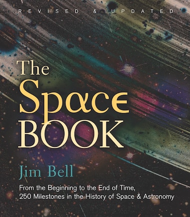 The Space Book Revised And Updated: From The Beginning To The End Of Time, 250 Milestones In The History Of Space & Astronomy