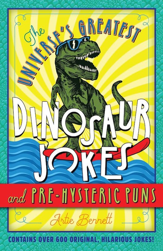 The Universe's Greatest Dinosaur Jokes And Pre-hysteric Puns