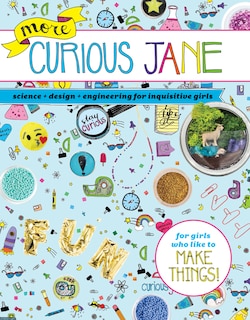 More Curious Jane: Science + Design + Engineering For Inquisitive Girls