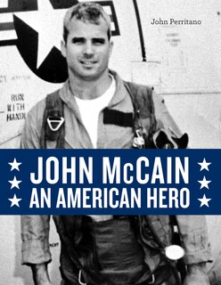 John Mccain: An American Hero: An American Hero