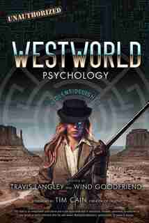 Westworld Psychology: Violent Delights de Travis Langley